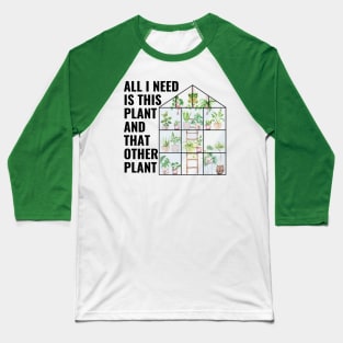 All I Need Is This Plant And That Other Plant Baseball T-Shirt